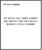 Đồ án tốt nghiệp: Sử dụng PLC điều khiển hệ thống truyền động Robot công nghiệp