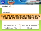 Báo cáo phương pháp nghiên cứu: Khảo sát địa chất công trình phục vụ thiết kế các công trình thủy công