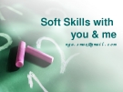 Soft skills with you and me