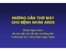 HƯỚNG DẪN THỞ MÁY CHO BỆNH NHÂN ARDS - BS Bùi Nghĩa Thịnh 