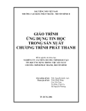 GIÁO TRÌNH ỨNG DỤNG TIN HỌC TRONG SẢN XUẤT CHƯƠNG TRÌNH PHÁT THANH