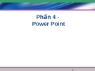 Phần 4: Power Point