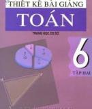 Toán 6 - Thiết kế bài giảng tập 1