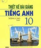 Tiếng Anh 10 nâng cao - Thiết kế bài giảng Tập 1