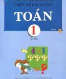 Toán 1 - Thiết kế bài giảng Tập 1