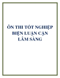 ÔN THI TỐT NGHIỆP BIỆN LUẬN CẬN LÂM SÀNG