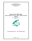 Bài giảng môn học Công nghệ sản xuất thực phẩm truyền thống - ThS. Trần Xuân Ngạch