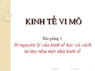 Kinh tế vi mô - 10 nguyên lý của kinh tế học và cách tư duy như một nhà kinh tế