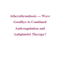 Atherothrombosis — Wave Goodbye to Combined Anticoagulation and Antiplatelet Therapy?