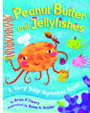 Peanut Butter And Jellyfishes: A Very Silly Alphabet Book