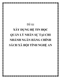 Đề tài XÂY DỤNG HỆ TIN HỌC QUẢN LÝ NHÂN SỰ TẠI CHI NHÁNH NGÂN HÀNG CHÍNH SÁCH XÃ HỘI TỈNH NGHỆ AN