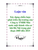 Luận văn " Xây dựng chiến lược phát triển thị trường của Công ty TNHH Nhà nước một thành viên cơ khí Hà Nội trong giai đoạn 2005 đến 2015"