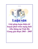 Luận văn hay: Giải pháp hoàn thiện kế hoạch phát triển mạng lưới viễn thông tại Tỉnh Hà Giang giai đoạn 2003 - 2005