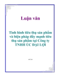 Luận văn: Tình hình tiêu thụ sản phẩm và biện pháp đẩy mạnh tiêu thụ sản phẩm tại Công ty TNHH ÚC ĐẠI LỢI