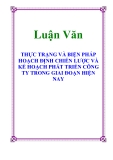 Luận Văn: THỰC TRẠNG VÀ BIỆN PHÁP HOẠCH ĐỊNH CHIẾN LƯỢC VÀ KẾ HOẠCH PHÁT TRIỂN CÔNG TY TRONG GIAI ĐOẠN HIỆN NAY