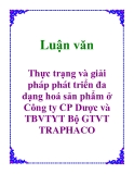 Luận văn: Thực trạng và giải pháp phát triển đa dạng hoá sản phẩm ở Công ty CP Dược và TBVTYT Bộ GTVT TRAPHACO