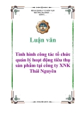 Luận văn: Tình hình công tác tổ chức quản lý hoạt động tiêu thụ sản phẩm tại công ty XNK Thái Nguyên