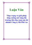 Luận Văn: Thực trạng và giải pháp tăng cường mở rộng thị trường tiêu thụ rượu tại chi nhánh Công ty Hà Phú An