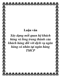 Luận văn: Xây dựng mối quan hệ khách hàng và lòng trung thành của khách hàng đối với dịch vụ ngân hàng cá nhân tại ngân hàng TMCP