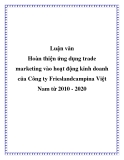 Luận văn: Hoàn thiện ứng dụng trade marketing vào hoạt động kinh doanh của Công ty Frieslandcampina Việt Nam từ 2010 - 2020