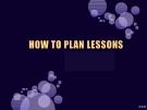 How to plan lessons