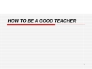 How to be a good teacher