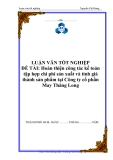 Luận văn đề tài: Hoàn thiện công tác kế toán tập hợp chi phí sản xuất và tính giá thành sản phẩm tại Công ty cổ phần May Thăng Long'