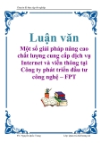 Luận văn: Một số giải pháp nâng cao chất lượng cung cấp dịch vụ Internet và viễn thông tại Công ty phát triển đầu tư công nghệ – FPT