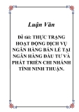  Đề tài: "THỰC TRẠNG HOẠT ĐỘNG DỊCH VỤ NGÂN HÀNG BÁN LẺ TẠI NGÂN HÀNG ĐẦU TƯ VÀ PHÁT TRIỂN CHI NHÁNH "