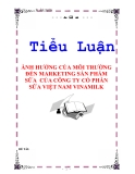 TIỂU LUẬN: ẢNH HƯỞNG CỦA MÔI TRƯỜNG ĐẾN MARKETING SẢN PHẨM SỮA  CỦA CÔNG TY CỔ PHẦN SỮA VIỆT NAM VINAMILK