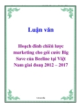 Luận văn: Hoạch đinh chiêń lược marketing cho goí cước Big Save cuả Beeline taị Viợ̀t Nam giai đoaṇ 2012 – 2017