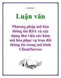 Luận văn: Phương pháp mã hóa thông tin RSA và xây dựng thư viện các hàm mã hóa phục vụ trao đổi thông tin trong mô hình Client/Server