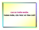 Cao su thiên nhiên: thành phần, cấu trúc và tính chất