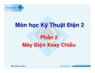 Môn kỹ thuật điện 2 - Phần 2: máy điện xoay chiều