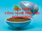 GIỚI THIỆUCÔNG NGHỆ SINH HỌC MÔI TRƯỜNG