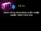 Thuyết trình đề tài:"  Phân tích tình hình xuất nhập khẩu thép năm 2010"