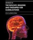 ADVANCES IN THE BIOLOGY, IMAGING AND THERAPIES FOR GLIOBLASTOMA