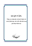 LUẬN VĂN: Nâng cao năng lực tư duy lý luận cho cán bộ lãnh đạo chủ chốt cấp tỉnh trong giai đoạn hiện nay