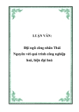 LUẬN VĂN:  Đội ngũ công nhân Thái Nguyên với quá trình công nghiệp hoá, hiện đại hoá