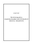LUẬN VĂN:  Phát triển đa dạng dịch vụ tại ngân hàng nông nghiệp và phát triển nông thôn chi nhánh hà tây - thành phố Hà Nội