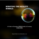 BURSTING THE REALITY BUBBLE:A Guide to Escaping