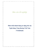 Báo cáo tốt nghiệp: Phát triển khách hàng sử dụng thẻ của  Ngân hàng Công thương Việt Nam (Vietinbank)