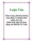 Luận Văn: Thực trạng và phương hướng hoạt động và những biện pháp chủ yếu nhằm thực hiện tốt hoạt động của BHXH TP Vinh