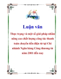 Luận văn: Thực trạng và một số giải pháp nhằm nâng cao chất lượng công tác thanh toán chuyển tiền điện tử tại Chi nhánh Ngân hàng Công thương từ năm 2001 đến nay