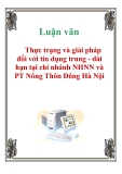 Luận văn: Thực trạng và giải pháp đối với tín dụng trung - dài hạn tại chi nhánh NHNN và PT Nông Thôn Đông Hà Nội