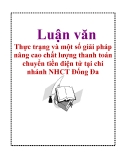 Luận văn: Thực trạng và một số giải pháp nâng cao chất lượng thanh toán chuyển tiền điện tử tại chi nhánh NHCT Đống Đa