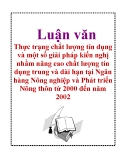 Luận văn: Thực trạng chất lượng tín dụng và một số giải pháp kiến nghị nhằm nâng cao chất lượng tín dụng trung và dài hạn tại Ngân hàng Nông nghiệp và Phát triển Nông thôn từ 2000 đến năm 2002