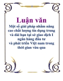 Luận văn: Một số giải pháp nhằm nâng cao chất lượng tín dụng trung và dài hạn tại sở giao dịch I ngân hàng đầu tư và phát triển Việt nam trong thời gian vừa qua