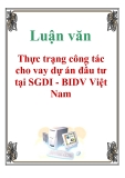 Luận văn: Thực trạng công tác cho vay dự án đầu tư tại SGDI - BIDV Việt Nam