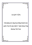 Luận văn đề tài:  Giải pháp mở rộng hoạt động thanh toán quốc tế tại Sở giao dịch I- Ngân hàng Công thương Việt Nam 